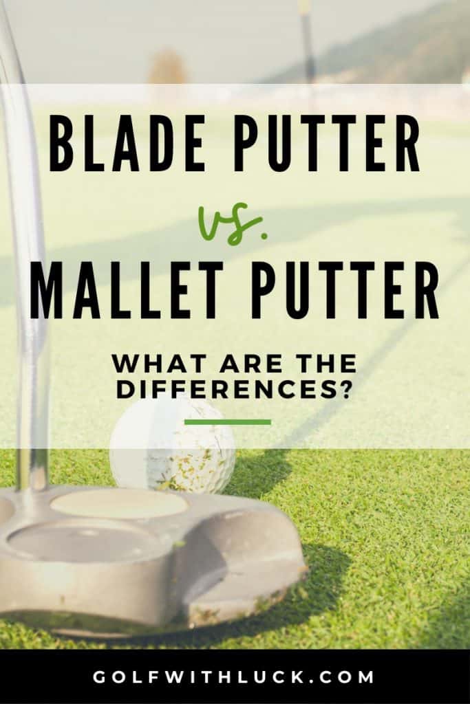 Blade Putter vs. Mallet Putter - what are the differences
